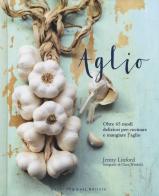 Aglio. Oltre 65 modi deliziosi per cucinare e mangiare l'aglio di Jenny Linford edito da Guido Tommasi Editore-Datanova