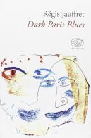 Dark Paris Blues di Régis Jauffret edito da Edizioni Clichy