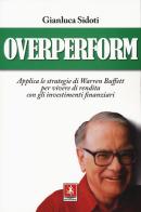 OverPerform. Applica le strategie di Warren Buffett per vivere di rendita con gli investimenti finanziari di Gianluca Sidoti edito da Anteprima Edizioni