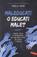Maleducati o educati male? di Isabella Milani edito da Vallardi A.