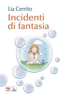 Incidenti di fantasia. Ediz. illustrata di Lia Cerrito edito da ISG Edizioni