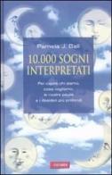 10000 sogni interpretati. Per capire chi siamo, cosa vogliamo, le nostre paure e i desideri più profondi di Pamela J. Ball edito da Vallardi A.