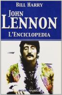 John Lennon. L'enciclopedia di Bill Harry edito da Arcana
