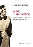Fabio il magnifico. Roversi Monaco il Rettore che ha segnato un'epoca di Luciano Nigro edito da Vallecchi Firenze