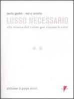 Lusso necessario. Alla ricerca del valore per vincere la crisi di Cecilia Gandini, Marco Turinetto edito da Lupetti