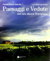 Paesaggi e vedute dell'alta Marca trevigiana di Emanuela Da Ros, Francesco Galifi edito da De Bastiani