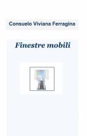 Finestre mobili di Consuelo V. Ferragina edito da ilmiolibro self publishing