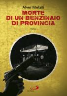 Morte di un benzinaio di provincia di Alver Metalli edito da San Paolo Edizioni