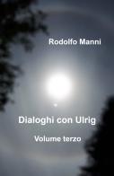 Dialoghi con Ulrig vol.3 di Rodolfo Manni edito da ilmiolibro self publishing