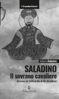 Saladino. Il sovrano cavaliere («Cronaca di Salâh al-Dîn» di Ibn Khallikân) di Roberto Celestre edito da Graphe.it