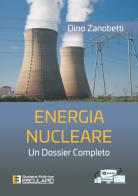 Energia nucleare. Un dossier completo di Dino Zanobetti edito da Esculapio