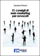 21 consigli di web marketing per avvocati di Salvatore Primiceri edito da Primiceri Editore