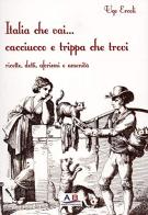Italia che vai... cacciucco e trippa che trovi di Ugo Ercoli edito da Ab Edizioni e Comunicazioni
