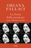La forza della passione. Lettere a Monsignor Fisichella di Oriana Fallaci, Rino Fisichella edito da Piemme