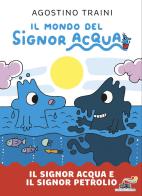 Il signor Acqua e il signor Petrolio. Il mondo del signor Acqua. Ediz. illustrata di Agostino Traini edito da Piemme