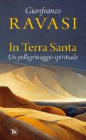 In Terra Santa. Un pellegrinaggio spirituale di Gianfranco Ravasi edito da TS - Terra Santa