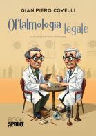 Oftalmologia legale di Gian Piero Covelli edito da BooksprintEdizioni