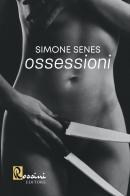 Ossessioni di Simone Senes edito da Rossini Editore