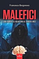 Malefici. Come rompere gli incantesimi del pensiero unico di Francesco Borgonovo edito da Signs Publishing