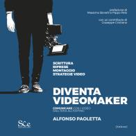 Diventa videomaker. Comunicare con i video dall'Idea all'editing di Alfonso Paoletta edito da Spazio Cultura