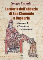 La storia dell'abbazia di San Clemente a Casauria attraverso il «Chronicon Casauriense» di Sergio Caranfa edito da Mondo Nuovo