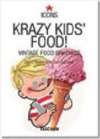 Krazy Kids' Food!. Vintage Food Graphics. Ediz. inglese, francese e tedesca di Dan Goodsell, Steve Roden edito da Taschen