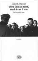 Vivrò col suo nome, morirà con il mio. Buchenwald, 1944 di Jorge Semprún edito da Einaudi