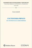 L' autonomia privata. Dal contratto alla crisi d'impresa di Enrico Gabrielli edito da CEDAM