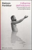 Il Dharma dell'induismo. Una spiritualutà che parla al cuore dell'occidente di Raimon Panikkar edito da Rizzoli
