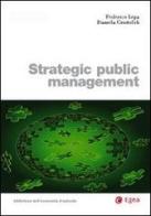 Strategic piblic management di Federico Lega, Daniela Cristofoli edito da EGEA