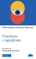 Coscienza e significato di Michelangelo Stanzani Maserati edito da Scholé