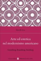 Arte ed estetica nel modernismo americano. Greenberg, Rosenberg, Steinberg di Marcello Sessa edito da Carocci