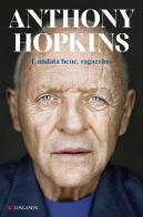 È andata bene, ragazzino di Anthony Hopkins edito da Longanesi