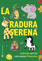 La radura serena di Edo, Gabriele, Francesca Tarquinio edito da Edizioni del Rosone