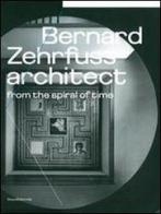 Bernard Zehrfuss. Architect from the spiral of time edito da Silvana