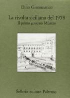 La rivolta siciliana del 1958. Il primo governo: Milazzo di Dino Grammatico edito da Sellerio Editore Palermo