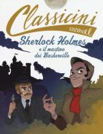 Sherlock Holmes e il mastino dei Baskerville da Arthur Conan Doyle. Classicini. Ediz. illustrata di Sarah Rossi edito da EL