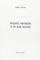 Ariosto narratore e la sua scuola di Walter Moretti edito da Pàtron