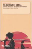 Filosofia nei manga. Estetica e immaginario nel Giappone contemporaneo. Con un saggio di Marco Pellitteri di Marcello Ghilardi edito da Mimesis