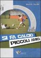 Si fa calcio piccoli amici. Con CD-ROM di Fabio Bartoli, Silvio Toralbi edito da Calzetti Mariucci