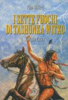 I sette fuochi di Tashunka Witko. Cavallo Pazzo di Pino Olivieri edito da Croce Libreria