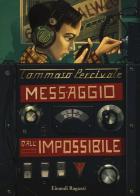 Messaggio dall'impossibile di Tommaso Percivale edito da Einaudi Ragazzi