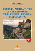 Chiederò aiuto a tutte le mafie mondiali per risolvere i problemi dell'umanità di Rossano Murgia edito da Eracle