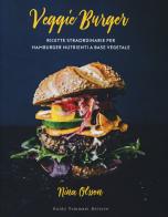 Veggie burger. Ricette straordinarie per hamburger nutrienti a base vegetale di Nina Olsson edito da Guido Tommasi Editore-Datanova