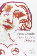 Il caso Carlotta Delmont di Fanny Chiarello edito da Edizioni Clichy