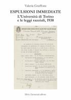 Espulsioni immediate. L'Università di Torino e le leggi razziali, 1938 di Valeria Graffone edito da Zamorani