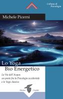 Lo yoga bio energetico. La via dell'acqua: un ponte fra la psicologia occidentale e lo yoga classico di Michele Picerni edito da Crisalide