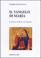 Il Vangelo di Maria. Riflessioni sulle parole di Maria nel Vangelo di Mario Giuliani edito da Apostolato della Preghiera
