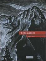 Pierre Aubert. L'oeuvre gravé. Ediz. illustrata di Ana Vulic edito da 5 Continents Editions