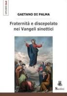 Fraternità e discepolato nei Vangeli sinottici di Gaetano Di Palma edito da Sardini